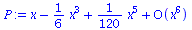`:=`(P, series(`+`(x, `-`(`*`(`/`(1, 6), `*`(`^`(x, 3)))), `*`(`/`(1, 120), `*`(`^`(x, 5))))+O(`^`(x, 6)),x,6))