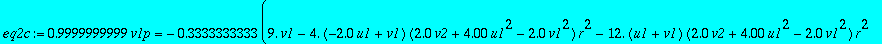 eq2c := .9999999999*v1p = -.3333333333/r*(9.*v1-4.*(-2.0*u1+v1)*(2.0*v2+4.00*u1^2-2.0*v1^2)*r^2-12.*(u1+v1)*(2.0*v2+4.00*u1^2-2.0*v1^2)*r^2+6.*(u1+v1)*(2.0*v2+4.00*u1^2-2.0*v1^2)^2*r^4+(-2.0*u1+v1)*(2....