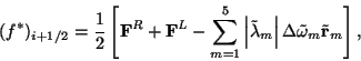 \begin{displaymath}(f^*)_{i+1/2} = \frac{1}{2}\left[ {\bf F}^R + {\bf F}^L -\......mbda_m\right\vert\Delta\tilde\omega_m\tilde {\bf r}_m \right],\end{displaymath}